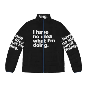 "I Have No Idea What I'm Doing" Funny Puffer Jacket for Adults