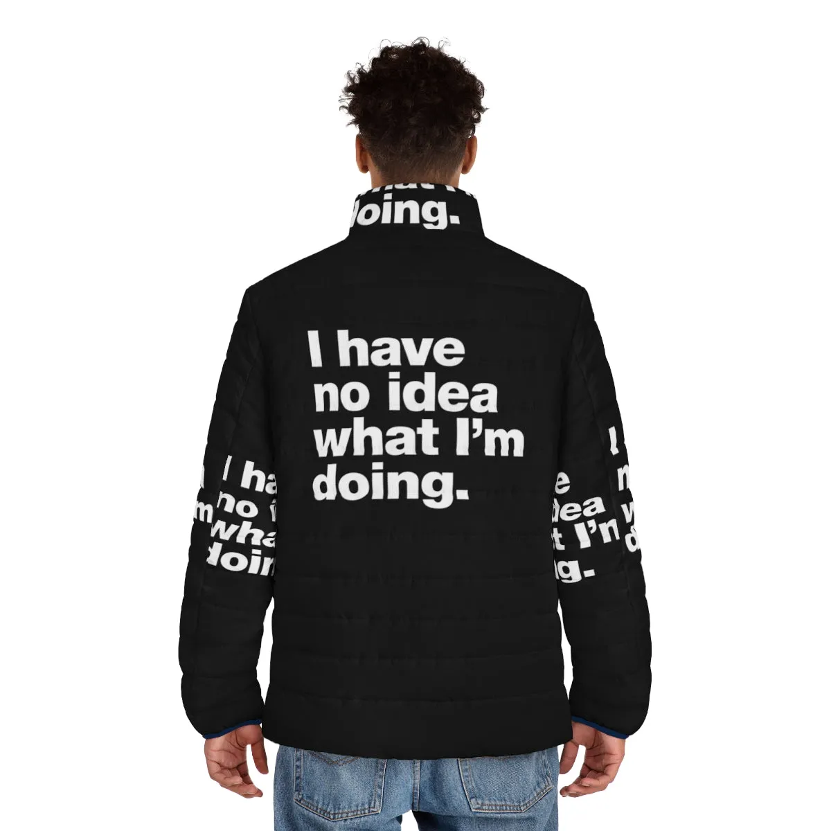 "I Have No Idea What I'm Doing" Funny Puffer Jacket for Adults